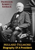 Millard Fillmore: Biography Of A President (eBook, ePUB)