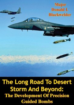 Long Road To Desert Storm And Beyond: The Development Of Precision Guided Bombs (eBook, ePUB) - Blackwelder, Major Donald I.