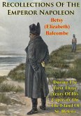 Recollections Of The Emperor Napoleon, During The First Three Years Of His Captivity On The Island Of St. Helena (eBook, ePUB)