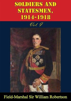 Soldiers And Statesmen, 1914-1918 Vol. I (eBook, ePUB) - Robertson, Field-Marshal William