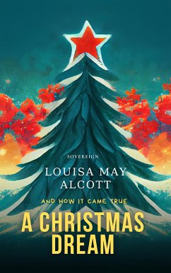 A Christmas Dream, and How It Came True (eBook, ePUB) - Alcott, Louisa May