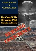 Burning Conscience: The Case Of The Hiroshima Pilot Claude Eatherly (eBook, ePUB) Burning Conscience: The Case Of The Hiroshima Pilot Claude Eatherly (eBook, ePUB)