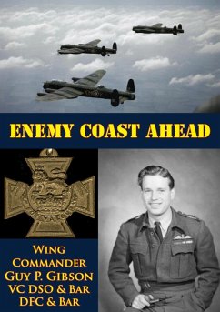 Enemy Coast Ahead [Illustrated Edition] (eBook, ePUB) - Bar, Wing Commander Guy P. Gibson Vc Dso & Bar Dfc &