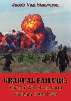Gradual Failure: The Air War Over North Vietnam 1965-1966 [Illustrated Edition] (eBook, ePUB) - Staaveren, Jacob Van