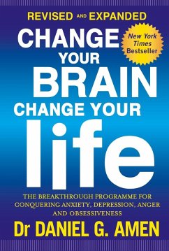 Change Your Brain, Change Your Life: Revised and Expanded Edition (eBook, ePUB) - Amen, Daniel G.