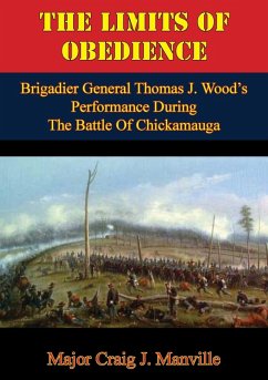 Limits Of Obedience: Brigadier General Thomas J. Wood's Performance During The Battle Of Chickamauga (eBook, ePUB) - Manville, Major Craig J.