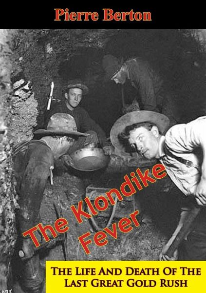 Klondike Fever: The Life And Death Of The Last Great Gold Rush (eBook, ePUB) Klondike Fever: The Life And Death Of The Last Great Gold Rush (eBook, ePUB)