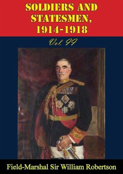 Soldiers And Statesmen, 1914-1918 Vol. II (eBook, ePUB) - Robertson, Field-Marshal William