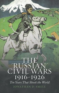 The 'Russian' Civil Wars, 1916-1926 (eBook, ePUB) - Smele, Jonathan