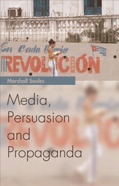 Media, Persuasion and Propaganda (eBook, PDF) - Soules, Marshall