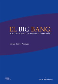 El big bang: aproximación al universo y a la sociedad (eBook, ePUB) - Torres Arzayús, Sergio