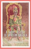 A Short History of Modern Angola (eBook, ePUB)