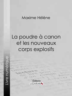 La poudre à canon et les nouveaux corps explosifs (eBook, ePUB) - Maxime, Hélène; Ligaran