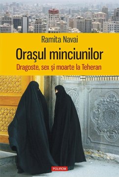 Orasul minciunilor: dragoste, sex si moarte la Teheran (eBook, ePUB) - Navai, Ramita