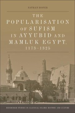 Popularisation of Sufism in Ayyubid and Mamluk Egypt, 1173-1325 (eBook, PDF) - Hofer, Nathan Popularisation of Sufism in Ayyubid and Mamluk Egypt, 1173-1325 (eBook, PDF) - Hofer, Nathan