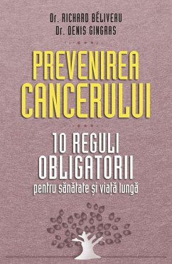 Prevenirea cancerului. 10 reguli obligatorii pentru sanatate ¿i via¿a lunga (eBook, ePUB) - Béliveau, Richard; Gingras, Denis