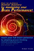 How to Achieve Mental Mastery by Maximizing Your Brain Performance! (eBook, ePUB)