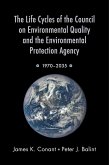 The Life Cycles of the Council on Environmental Quality and the Environmental Protection Agency (eBook, ePUB) The Life Cycles of the Council on Environmental Quality and the Environmental Protection Agency (eBook, ePUB)