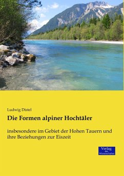 Die Formen alpiner Hochtäler - Distel, Ludwig