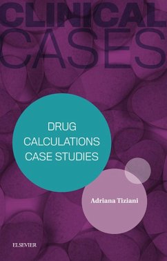 Clinical Cases: Drug Calculations Case Studies - eBook (eBook, ePUB) - Tiziani, Adriana; Tiziani, Adriana
