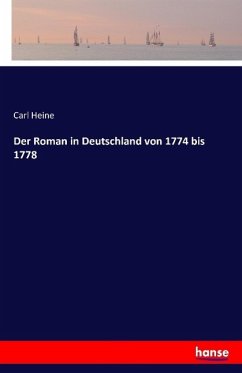 Der Roman in Deutschland von 1774 bis 1778 - Heine, Carl