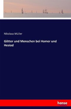 Götter und Menschen bei Homer und Hesiod - Müller, Nikolaus