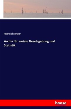 Archiv für soziale Gesetzgebung und Statistik - Braun, Heinrich