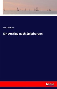 Ein Ausflug nach Spitzbergen - Cremer, Leo