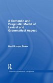 A Semantic and Pragmatic Model of Lexical and Grammatical Aspect (eBook, ePUB) A Semantic and Pragmatic Model of Lexical and Grammatical Aspect (eBook, ePUB)