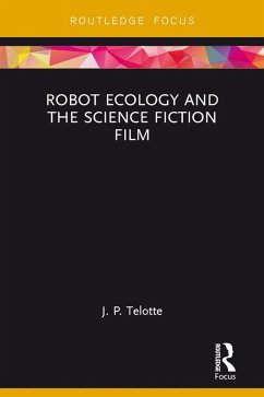 Robot Ecology and the Science Fiction Film (eBook, ePUB) - Telotte, J. P.