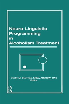 Neuro-Linguistic Programming in Alcoholism Treatment (eBook, PDF) - Carruth, Bruce; Sterman, Chelly M