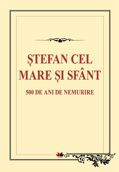 Ștefan cel Mare și Sfânt. 500 de ani de nemurire (eBook, ePUB) - **, *