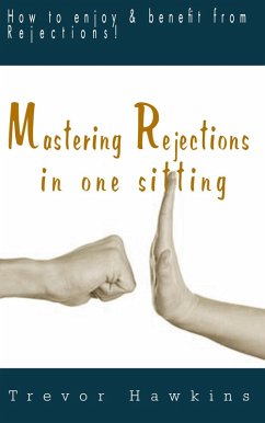 Mastering Rejections In One Sitting (eBook, ePUB) - Hawkins, Trevor Mastering Rejections In One Sitting (eBook, ePUB) - Hawkins, Trevor
