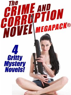 The Crime and Corruption Novel MEGAPACK®: 4 Gritty Crime Novels (eBook, ePUB) - Dewey; Arthur, Burt