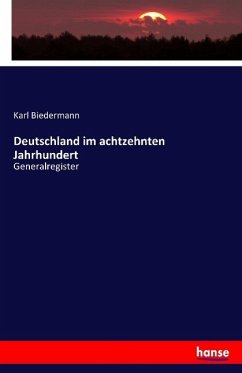 Deutschland im achtzehnten Jahrhundert - Biedermann, Karl