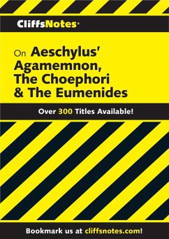 CliffsNotes on Aeschylus' Agamemnon, The Choephori & The Eumenides (eBook, ePUB) - Milch, Robert J