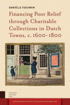 Financing Poor Relief through Charitable Collections in Dutch Towns, c. 1600-1800 (eBook, PDF) - Teeuwen, Daniëlle