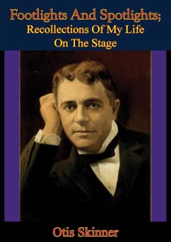 Cover Footlights And Spotlights; Recollections Of My Life On The Stage (eBook, ePUB)