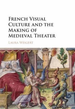 French Visual Culture and the Making of Medieval Theater (eBook, PDF) - Weigert, Laura
