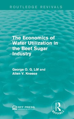 The Economics of Water Utilization in the Beet Sugar Industry (eBook, PDF) - Löf, George O. G.; Kneese, Allen V.