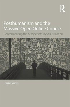 Posthumanism and the Massive Open Online Course (eBook, PDF) - Knox, Jeremy