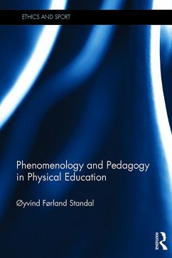 Phenomenology and Pedagogy in Physical Education (eBook, PDF) - Standal, Oyvind