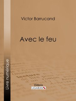 Avec le feu (eBook, ePUB) - Barrucand, Victor; Ligaran