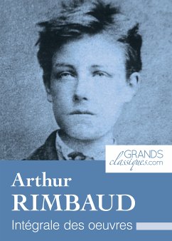 Arthur Rimbaud (eBook, ePUB) - Rimbaud, Arthur; GrandsClassiques.com
