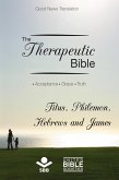 The Therapeutic Bible - Titus, Philemon, Hebrews and James (eBook, ePUB) The Therapeutic Bible - Titus, Philemon, Hebrews and James (eBook, ePUB)