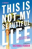This Is Not My Beautiful Life (eBook, ePUB) This Is Not My Beautiful Life (eBook, ePUB)