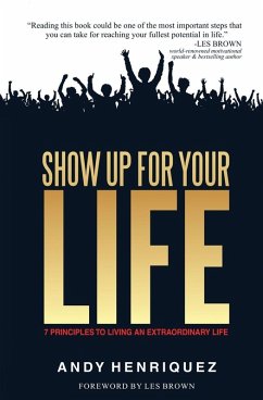 SHOW UP FOR YOUR LIFE - Henriquez, Andy SHOW UP FOR YOUR LIFE - Henriquez, Andy