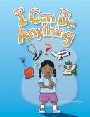 I Can Be Anything (eBook, PDF) I Can Be Anything (eBook, PDF)
