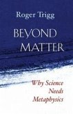 Beyond Matter : Why Science Needs Metaphysics (eBook, ePUB) Beyond Matter : Why Science Needs Metaphysics (eBook, ePUB)