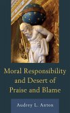Moral Responsibility and Desert of Praise and Blame (eBook, ePUB) Moral Responsibility and Desert of Praise and Blame (eBook, ePUB)